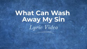 WaWhat Can Wash Away My In lyric video thumbnail