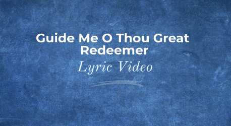 Guide Me O Thou Great Redeemer