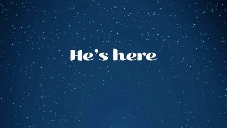 He’s Here