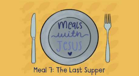 Meals with Jesus: The Last Supper