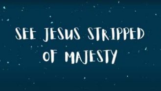 Video thumbnail for See Jesus Stripped of Majesty music video
