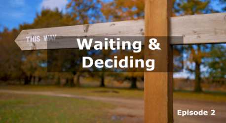 His Work Continues: Waiting & Deciding