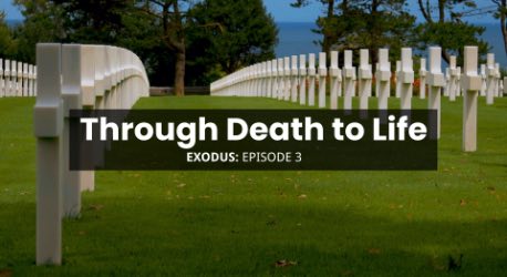 Exodus Episode 3: Through Death to Life