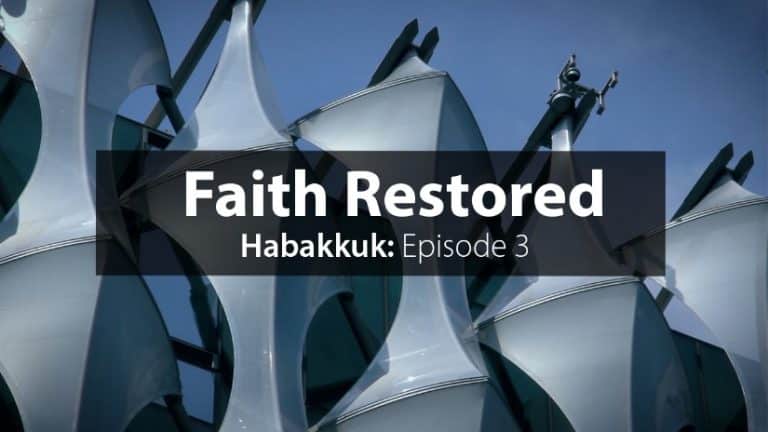 Habakkuk Episode 3: Faith Restored