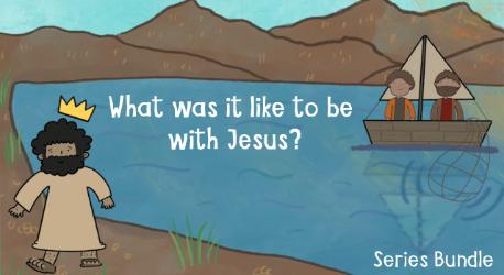 What was it like to be with Jesus? Series Bundle