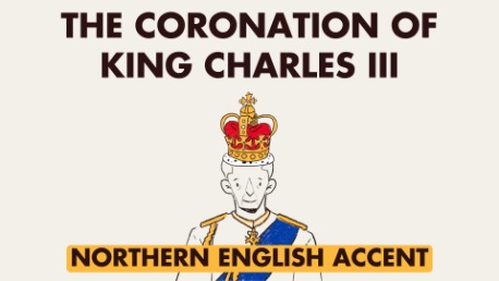 The Coronation of King Charles III (Northern English Accent)